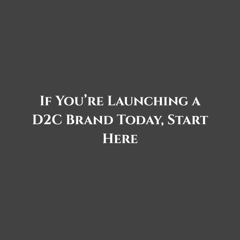 If You’re Launching a D2C Brand Today, Start Here